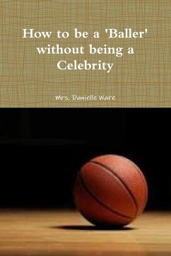 How to be a BALLER without being a Celebrity - Ware, Danielle