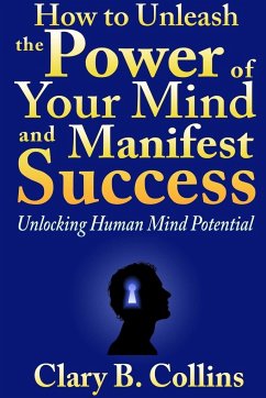 How to Unleash the Power of Your Mind and Manifest Success - B. Collins, Clary