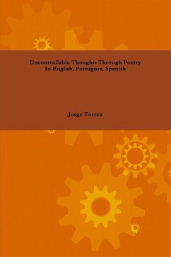 Uncontrollable Thoughts Through Poetry In English, Portuguese, Spanish - Torrez, Jorge