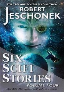 Six Scifi Stories Volume Four (eBook, ePUB) - Jeschonek, Robert