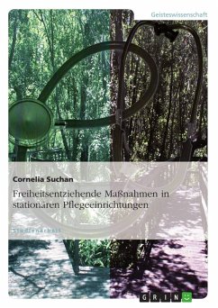 Freiheitsentziehende Maßnahmen in stationären Pflegeeinrichtungen (eBook, ePUB) Freiheitsentziehende Maßnahmen in stationären Pflegeeinrichtungen (eBook, ePUB)