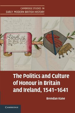 The Politics and Culture of Honour in Britain and Ireland, 1541 1641 - Kane, Brendan