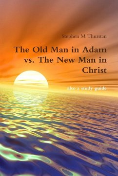 The Old Man in Adam vs. The New Man in Christ - Thurstan, Stephen