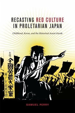 Recasting Red Culture in Proletarian Japan - Perry, Samuel