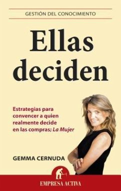 Ellas Deciden: Estrategias Para Convencer A Quien Realmente Decide en las Compras: La Mujer - Cernuda, Gemma