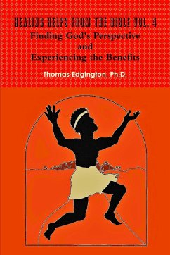 HEALING HELPS from the Bible Volume 4 Finding God's Perspective and Experiencing the Benefits - Edgington, Ph. D. Thomas