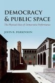 Democracy and Public Space: The Physical Sites of Democratic Performance