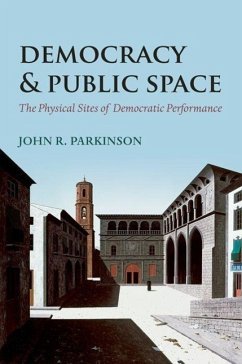 Democracy and Public Space: The Physical Sites of Democratic Performance - Parkinson, John R.