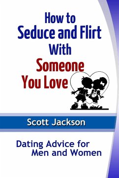 How to Seduce and Flirt With Someone You Love - Jackson, Scott