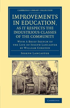 Improvements in Education, as It Respects the Industrious Classes of the Community - Lancaster, Joseph; Corston, William