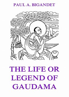 The Life Or Legend Of Gaudama, Volume 1 (eBook, ePUB) - Bigandet, Paul Ambroise