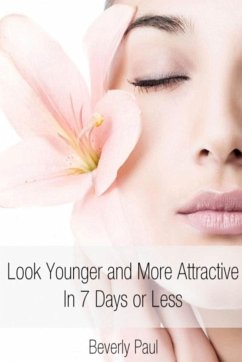 Look Younger and More Attractive In 7 Days or Less - Paul, Beverly