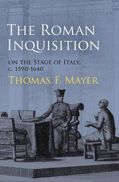 Roman Inquisition on the Stage of Italy, c. 1590-1640 - Mayer, Thomas F