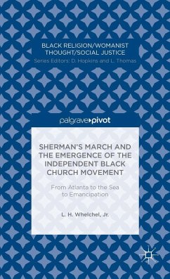 Sherman's March and the Emergence of the Independent Black Church Movement: From Atlanta to the Sea to Emancipation - Whelchel, L. H.