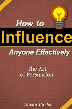 How to Influence Anyone Effectively - Parker, Susan