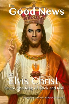 The Good News of Elvis Christ, Savior and King of Rock and Roll - Offermann, Robert