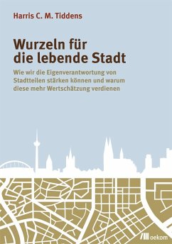 Wurzeln für die lebende Stadt (eBook, PDF) - Tiddens, Harris C.M.