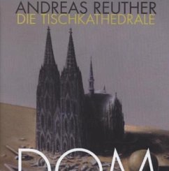 Dom - Die Tischkathedrale - Reuther, Andreas