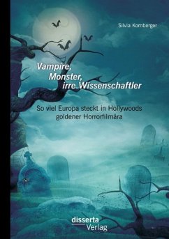 Vampire, Monster, irre Wissenschaftler: So viel Europa steckt in Hollywoods goldener Horrorfilmära - Kornberger, Silvia