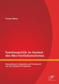 Familienpolitik im Kontext des Neo-Institutionalismus: Deutschland, Schweden und Frankreich aus der Gender-Perspektive