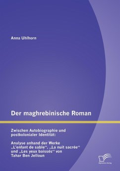 Cover Der maghrebinische Roman: Zwischen Autobiographie und postkolonialer Identität: Analyse anhand der Werke 