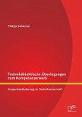 Technikdidaktische Überlegungen zum Kompetenzerwerb: Kompetenzförderung im Technikunterricht?