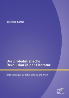 Die probabilistische Revolution in der Literatur: Untersuchungen zu Defoe, Voltaire und Kleist - Kehler, Bernhard