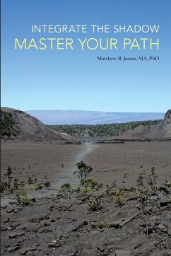Integrate the Shadow, Master Your Path - James Ma, Matthew B.