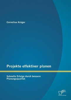 Projekte effektiver planen: Schnelle Erfolge durch bessere Planungsqualität - Krüger, Cornelius