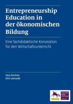 Entrepreneurship Education in der ökonomischen Bildung - Kirchner, Vera;Loerwald, Dirk