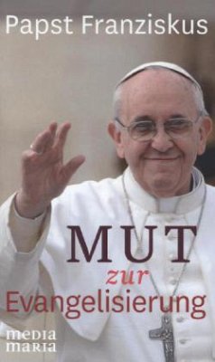 Papst Franziskus - Mut zur Evangelisierung - Franziskus