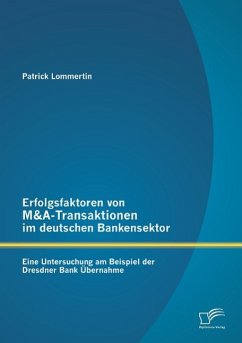 Erfolgsfaktoren von M&A-Transaktionen im deutschen Bankensektor: Eine Untersuchung am Beispiel der Dresdner Bank Übernahme - Lommertin, Patrick