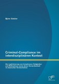 Criminal-Compliance im interdisziplinären Kontext: Die Legitimierung von Compliance-Tätigkeiten und Maßnahmen sowie deren Verwertbarkeit im deutschen Strafverfahren