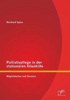 Palliativpflege in der stationären Altenhilfe: Möglichkeiten und Grenzen - Spies, Reinhard