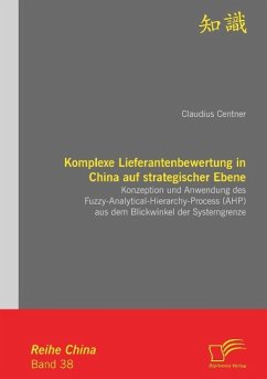 Komplexe Lieferantenbewertung in China auf strategischer Ebene: Konzeption und Anwendung des Fuzzy-Analytical-Hierarchy-Process (AHP) aus dem Blickwinkel der Systemgrenze - Centner, Claudius