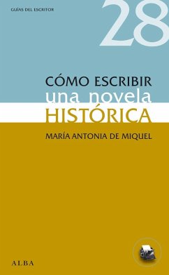 Cómo escribir una novela histórica - Miquel Serra, María Antonia De