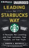 Leading the Starbucks Way: 5 Principles for Connecting with Your Customers, Your Products, and Your People