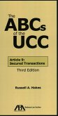 The ABCs of the Ucc Article 9: Secured Transactions, Third Edition