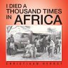 I DIED A THOUSAND TIMES IN AFRICA - Bild 1