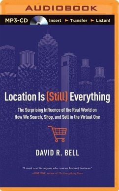 Location Is (Still) Everything: The Surprising Influence of the Real World on How We Search, Shop, and Sell in the Virtual One - Bell, David R.