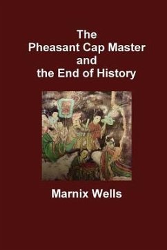 The Pheasant Cap Master and the End of History - Wells, Marnix