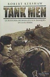 Tank men : la historia humana de los tanques en la guerra - Kershaw, Robert