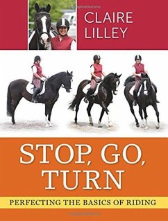 Stop, Go, Turn: Perfecting the Basics of Riding - Lilley, Claire