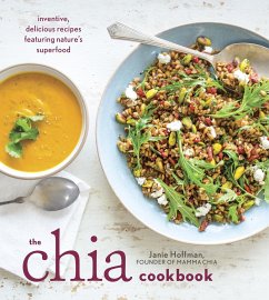 The Chia Cookbook: Inventive, Delicious Recipes Featuring Nature's Superfood - Hoffman, Janie