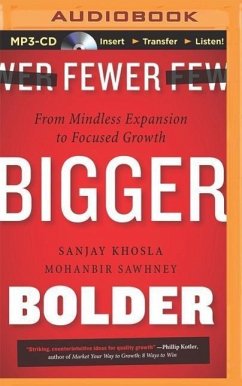 Fewer, Bigger, Bolder: From Mindless Expansion to Focused Growth - Khosla, Sanjay; Sawhney, Mohanbir