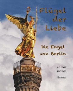 Flugel der Liebe. Die Engel von Berlin - Heinke, Lothar