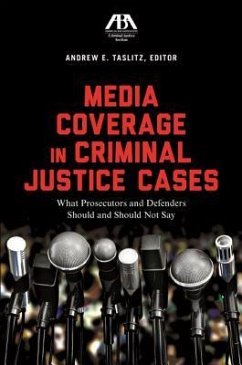 Media Coverage in Criminal Justice Cases: What Prosecutors and Defenders Should and Should Not Say