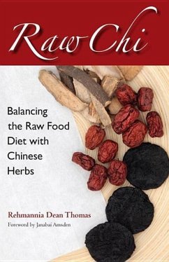 Raw Chi: Balancing the Raw Food Diet with Chinese Herbs - Thomas, Rehmannia Dean