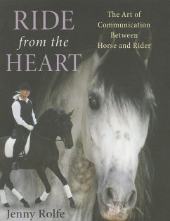 Ride from the Heart: The Art of Communication Between Horse and Rider - Rolfe, Jenny