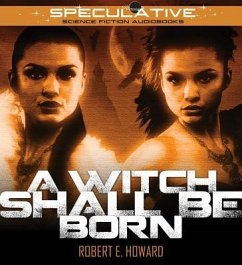 A Witch Shall Be Born - Howard, Robert E.